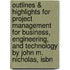 Outlines & Highlights For Project Management For Business, Engineering, And Technology By John M. Nicholas, Isbn