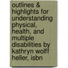 Outlines & Highlights For Understanding Physical, Health, And Multiple Disabilities By Kathryn Wolff Heller, Isbn door Kathryn Heller