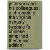 Jefferson And His Colleagues, A Chronicle Of The Virginia Dynasty (Webster's Chinese Simplified Thesaurus Edition) door Inc. Icon Group International