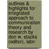 Outlines & Highlights For Integrated Approach To Communication Theory And Research By Don W. Stacks (Editor), Isbn