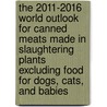 The 2011-2016 World Outlook for Canned Meats Made in Slaughtering Plants Excluding Food for Dogs, Cats, and Babies door Inc. Icon Group International