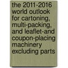 The 2011-2016 World Outlook for Cartoning, Multi-Packing, and Leaflet-And Coupon-Placing Machinery Excluding Parts door Inc. Icon Group International