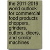 The 2011-2016 World Outlook for Commercial Food Products Choppers, Grinders, Cutters, Dicers, and Similar Machines door Inc. Icon Group International