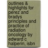 Outlines & Highlights For Perez And Bradys Principles And Practice Of Radiation Oncology By Edward C Halperin, Isbn door Edward Halperin