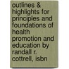 Outlines & Highlights For Principles And Foundations Of Health Promotion And Education By Randall R. Cottrell, Isbn door Randall Cottrell