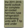 The 2011-2016 World Outlook for Complete Air-Cooled Hermetic-Type Refrigeration Condensing Units with 1 Hp and under door Inc. Icon Group International