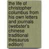 The Life Of Christopher Columbus From His Own Letters And Journals (Webster's Chinese Traditional Thesaurus Edition) door Inc. Icon Group International