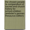 The Chosen People (A Compendium Of Sacred And Church History For School-Children (Webster's German Thesaurus Edition) door Inc. Icon Group International