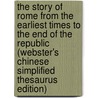 The Story Of Rome From The Earliest Times To The End Of The Republic (Webster's Chinese Simplified Thesaurus Edition) door Inc. Icon Group International