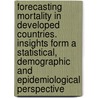 Forecasting Mortality In Developed Countries. Insights Form A Statistical, Demographic And Epidemiological Perspective by Ewa Tabeu
