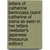 Letters Of Catherine Benincasa (Saint Catherine Of Siena As Seen In Her Letters (Webster's Japanese Thesaurus Edition) by Inc. Icon Group International