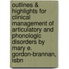 Outlines & Highlights For Clinical Management Of Articulatory And Phonologic Disorders By Mary E. Gordon-Brannan, Isbn by Mary Gordon-Brannan
