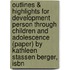 Outlines & Highlights For Development Person Through Children And Adolescence (Paper) By Kathleen Stassen Berger, Isbn