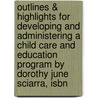 Outlines & Highlights For Developing And Administering A Child Care And Education Program By Dorothy June Sciarra, Isbn by Dorothy Sciarra