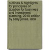 Outlines & Highlights For Principles Of Taxation For Business And Investment Planning, 2010 Edition By Sally Jones, Isbn door Sally Jones
