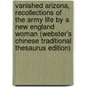 Vanished Arizona, Recollections Of The Army Life By A New England Woman (Webster's Chinese Traditional Thesaurus Edition) door Inc. Icon Group International