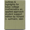 Outlines & Highlights For Basic College Mathematics An Applied Approach Student Support Edition By Richard N. Aufmann, Isbn by Richard Aufmann