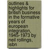 Outlines & Highlights For British Business In The Formative Years Of European Integration, 1945-1973 By Neil Rollings, Isbn by Professor Neil Rollings