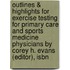 Outlines & Highlights For Exercise Testing For Primary Care And Sports Medicine Physicians By Corey H. Evans (Editor), Isbn