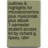 Outlines & Highlights For Microeconomics Plus Myeconlab Plus Ebook 1-Semester Student Access Kit By Richard G. Lipsey, Isbn by Richard Lipsey