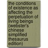 The Conditions Of Existence As Affecting The Perpetuation Of Living Beings (Webster's Chinese Simplified Thesaurus Edition) by Inc. Icon Group International