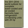 The 2011-2016 World Outlook for Complete Water-Cooled and Air-Cooled Hermetic-Type Refrigeration Condensing Units with 25 Hp by Inc. Icon Group International