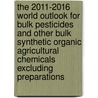 The 2011-2016 World Outlook for Bulk Pesticides and Other Bulk Synthetic Organic Agricultural Chemicals Excluding Preparations door Inc. Icon Group International