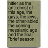 Hitler as the Anti-Christ of this Age, the Gays, the Jews, the Other-Abled, the Coming Messianic Age and the final ''brief season door Thomas J. Kuna-Jacob