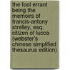 The Fool Errant Being The Memoirs Of Francis-Antony Strelley, Esq. Citizen Of Lucca (Webster's Chinese Simplified Thesaurus Edition) door Inc. Icon Group International