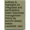 Outlines & Highlights For Integrated And Participatory Water Resources Management - Theory By Soncini-Sessa; Weber; Castelletti, Isbn by Soncini-Sessa; Castelletti