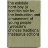 The Eskdale Herd-Boy (A Scottish Tale For The Instruction And Amusement Of Young People (Webster's Chinese Traditional Thesaurus Edition) door Inc. Icon Group International
