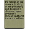 The Religion Of The Samurai (A Study Of Zen Philosophy And Discipline In China And Japan (Webster's Chinese Traditional Thesaurus Edition) by Inc. Icon Group International