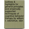 Outlines & Highlights For General Principles And Empirically Supported Techniques Of Cognitive Behavior Therapy By William T. Odonohue, Isbn door William O'Donohue