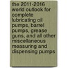 The 2011-2016 World Outlook for Complete Lubricating Oil Pumps, Barrel Pumps, Grease Guns, and All Other Miscellaneous Measuring and Dispensing Pumps by Inc. Icon Group International