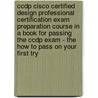 Ccdp Cisco Certified Design Professional Certification Exam Preparation Course In A Book For Passing The Ccdp Exam - The How To Pass On Your First Try door William Manning