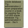 Oracle Database 11G - Administration Ii Exam Preparation Course In A Book For Passing The 1Z0-053 Oracle Database 11G - Administration Ii Exam - The H door Curtis Reese