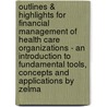 Outlines & Highlights For Financial Management Of Health Care Organizations - An Introduction To Fundamental Tools, Concepts And Applications By Zelma by Zelman