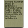 The World Market For Articles Of Goldsmiths' Or Silversmiths' Wares Made Of Precious Metal Or Clad With Precious Metal And Parts Thereof Excluding Jew door Inc. Icon Group International