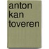 Anton kan toveren