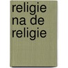 Religie na de religie door Marcel Gauchet