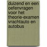 Duizend en een oefenvragen voor het theorie-examen vrachtauto en autobus door Onbekend
