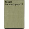 Fiscaal invorderingsrecht by Unknown
