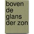 Boven de glans der zon