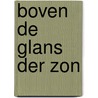 Boven de glans der zon door Onbekend