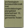 Archeologisch bureauonderzoek met controleboringen plangebied Julianastraat 13, Stavenisse, Gemeente Tholen door J. Ras