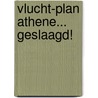 Vlucht-plan Athene... geslaagd! door F. Bromberg