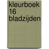 Kleurboek 16 bladzijden by Unknown