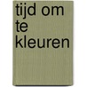 Tijd om te kleuren by Unknown