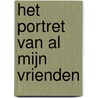 Het portret van al mijn vrienden by Unknown