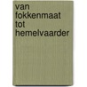 Van Fokkenmaat tot Hemelvaarder by Cees de Baare